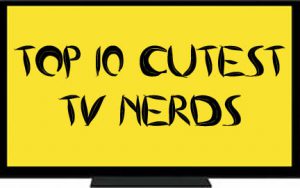 John’s top 10 cutest TV nerds (Commentary)