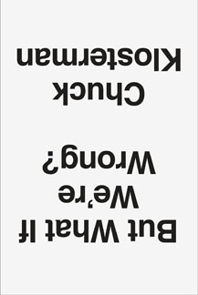 Chuck Klosterman delivers his ultimate think-piece, ‘But What If We’re Wrong?’ (Book review)