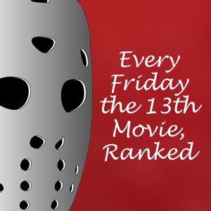 All 12 ‘Friday the 13th’ films, ranked from worst to best