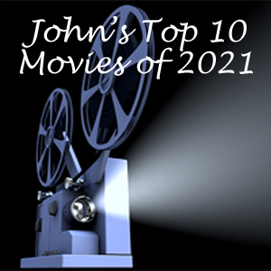 John’s top 10 movies of 2021