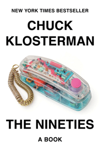 Klosterman smartly, engagingly dissects ‘The Nineties’&nbsp;
                       