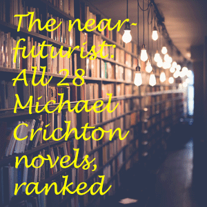 The near-futurist: All 28 Michael Crichton novels, ranked
