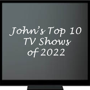 John’s top 10 TV shows of 2022