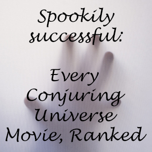 Spookily successful: All 10 ‘Conjuring’ Universe films, ranked